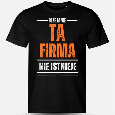Beze mnie ta firma nie istnieje