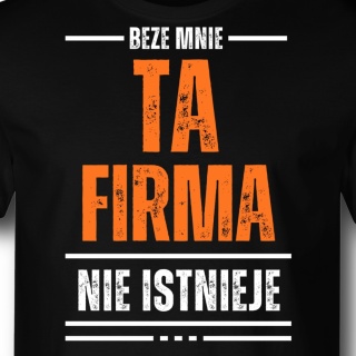 Beze mnie ta firma nie istnieje