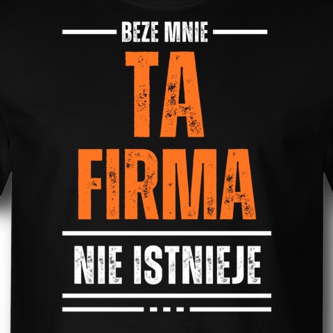 BEZE MNIE TA FIRMA NIE ISTNIEJE - BLUZA Z NADRUKIEM